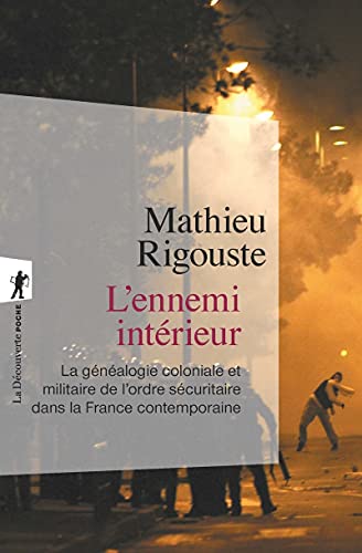 L'ennemi intérieur: La généalogie coloniale et militaire de l'ordre sécuritaire dans la France métropolitaine von LA DECOUVERTE