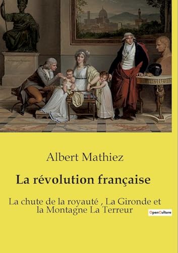La révolution française: La chute de la royauté, La Gironde et la Montagne La Terreur von SHS Éditions