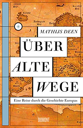 Über alte Wege: Eine Reise durch die Geschichte Europas von Dumont