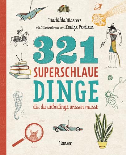 321 superschlaue Dinge, die du unbedingt wissen musst von Hanser, Carl GmbH + Co.