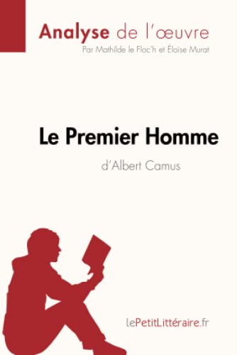 Le Premier Homme d'Albert Camus (Analyse de l'œuvre): Analyse complète et résumé détaillé de l'oeuvre (Fiche de lecture)