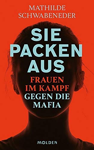 Sie packen aus: Frauen im Kampf gegen die Mafia Sie packen aus: Frauen im Kampf gegen die Mafia von Molden Verlag