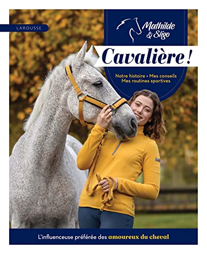 Mathilde & Sligo - Cavalière !: Notre histoire, mes conseils et mes routines sportives von LAROUSSE