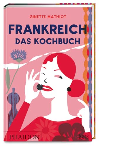 Frankreich – Das Kochbuch: Vive la France – der Klassiker der französischen Küche mit über 1400 klassischen Rezepten von einfach bis festlich von Phaidon by ZS - ein Verlag der Edel Verlagsgruppe