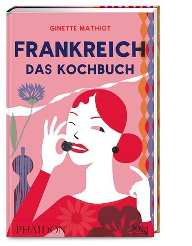 Frankreich – Das Kochbuch: Vive la France – der Klassiker der französischen Küche mit über 1400 klassischen Rezepten von einfach bis festlich