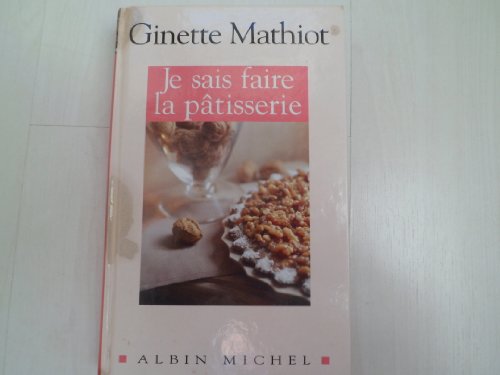 Je sais faire la pâtisserie: Plus de 900 recettes de gâteaux, d'entremets, de confiserie von ALBIN MICHEL