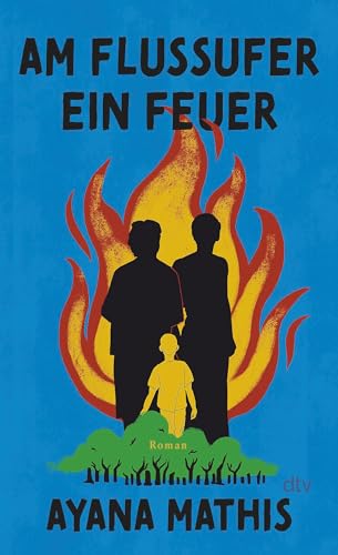 Am Flussufer ein Feuer: Roman | »Eindrucksvoll und bewegend.« Marilynne Robinson Am Flussufer ein Feuer: Roman | »Eindrucksvoll und bewegend.« Marilynne Robinson