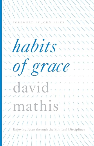Habits of Grace: Enjoying Jesus Through the Spiritual Disciplines von Crossway Books