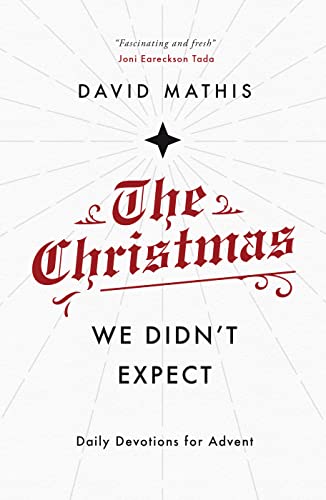 The Christmas We Didn't Expect: A Daily Advent Devotional (Devotions for Christmas reflecting on the wonder of Jesus' incarnation) von Good Book Co