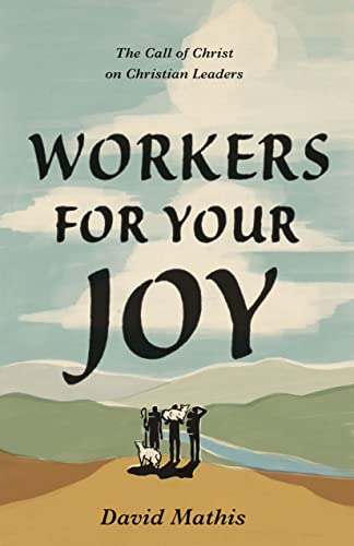 Workers for Your Joy: The Call of Christ on Christian Leaders von Crossway Books
