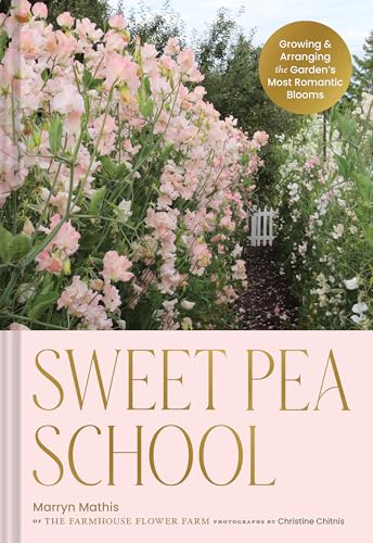 Sweet Pea School: Growing & Arranging the Garden’s Most Romantic Blooms von Chronicle Books