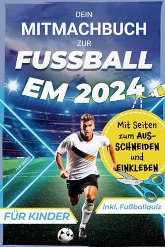 Dein Mitmachbuch zur Fußball EM 2024: Entdecke Spielpläne zum Ausfüllen, Seiten zum Ausschneiden und Einkleben sowie spannende Rekorde | inkl. Fußballquiz | DAS Fußball-Geschenk für Jungen und Mädchen