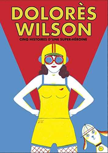 Dolorès Wilson - Cinq aventures d'une super-héroine: Cinq aventures d'une super-héroïne