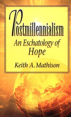 Postmillennialism: An Eschatology of Hope