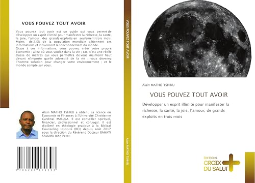 VOUS POUVEZ TOUT AVOIR: Développer un esprit illimité pour manifester la richesse, la santé, la joie, l'amour, de grands exploits en trois mois von Éditions Croix du Salut
