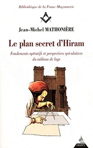 Le plan secret d'Hiram - Fondements opératifs et respectives spéculatives du tableau de loge: Fondements opératifs et perspectives spéculatives du tableau de loge