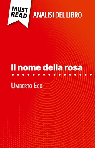 Il nome della rosa di Umberto Eco (Analisi del libro): Analisi completa e sintesi dettagliata del lavoro von MustRead (IT)