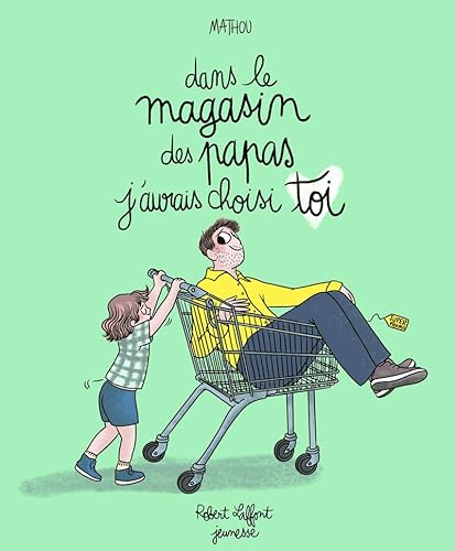 Dans le magasin des papas j'aurais choisis toi von ROBERT LAFFONT