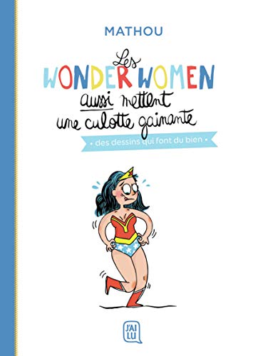Les wonder women aussi mettent une culotte gainante: Des dessins qui font du bien von J'AI LU