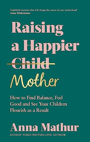 Raising A Happier Mother: How to Find Balance, Feel Good and See Your Children Flourish as a Result. von Penguin Life