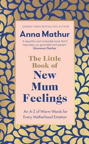 The Little Book of New Mum Feelings: An A-Z of Warm Words for Every Motherhood Emotion The Little Book of New Mum Feelings: An A-Z of Warm Words for Every Motherhood Emotion