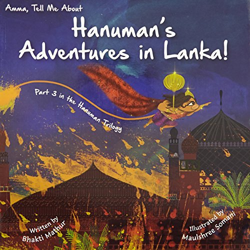 Amma Tell Me about Hanuman S Adventures in Lanka!: Part 3 in the Hanuman Trilogy (Amma Tell Me, 10, Band 10)