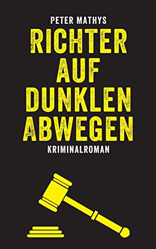 Richter auf dunklen Abwegen: Kriminalroman Richter auf dunklen Abwegen: Kriminalroman