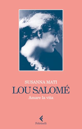 Lou Salomé. Amare la vita (Scintille) von Feltrinelli