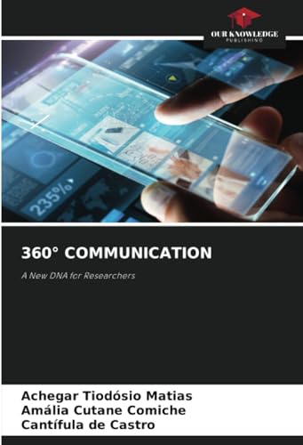 360° COMMUNICATION: A New DNA for Researchers von Our Knowledge Publishing