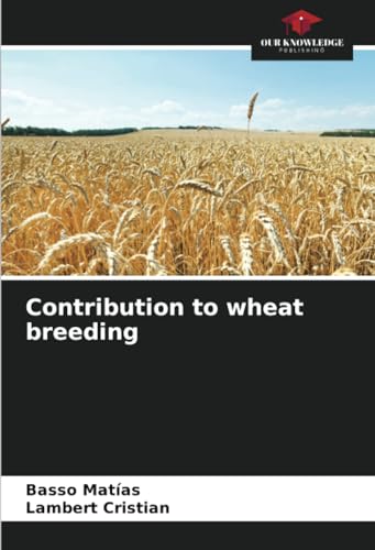 Contribution to wheat breeding von Our Knowledge Publishing