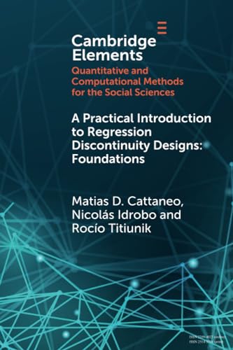 A Practical Introduction to Regression Discontinuity Designs: Foundations (Elements in Quantitative and Computational Methods for the Social Sciences) von Cambridge University Press