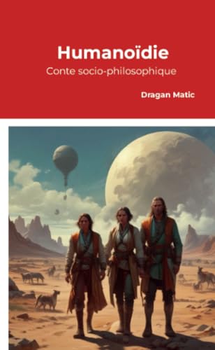 Humanoïdie: Conte socio-philosophique