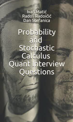 Probability and Stochastic Calculus Quant Interview Questions (Pocket Book Guides for Quant Interviews, Band 2)