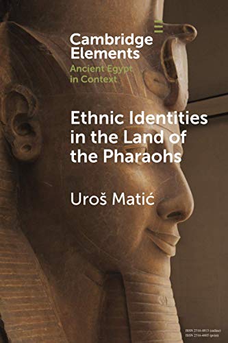 Ethnic Identities in the Land of the Pharaohs: Past and Present Approaches in Egyptology (Elements in Ancient Egypt in Context) von Cambridge University Press