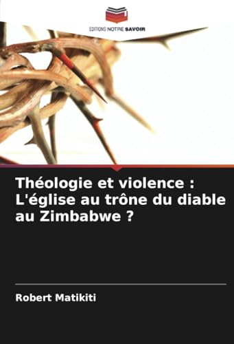 Théologie et violence : L'église au trône du diable au Zimbabwe ? von Editions Notre Savoir