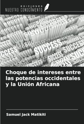 Choque de intereses entre las potencias occidentales y la Unión Africana von Ediciones Nuestro Conocimiento