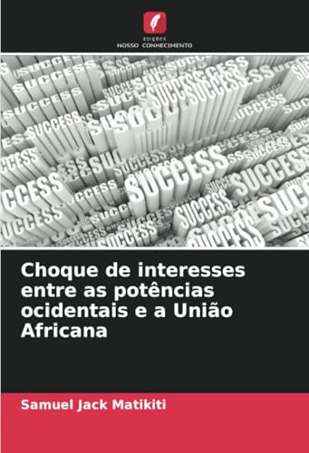 Choque de interesses entre as potências ocidentais e a União Africana von Edições Nosso Conhecimento