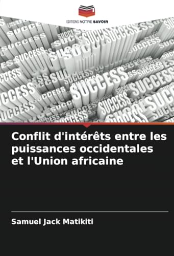 Conflit d'intérêts entre les puissances occidentales et l'Union africaine von Editions Notre Savoir