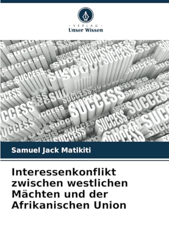 Interessenkonflikt zwischen westlichen Mächten und der Afrikanischen Union von Verlag Unser Wissen