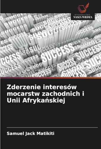 Zderzenie interesów mocarstw zachodnich i Unii Afrykańskiej von Wydawnictwo Nasza Wiedza