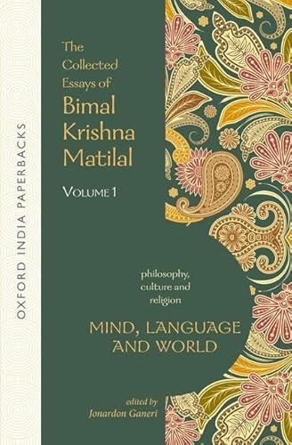 The Collected Essays of Bimal Krishna Matilal: Mind, Language and World (Philosophy, Culture and Religion, 1, Band 1)