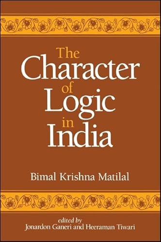 The Character of Logic in India (Suny Series in Indian Thought) (Suny Series in Indian Thought, Texts and Studies) von State University of New York Press