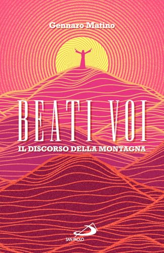 Beati voi. Il discorso della montagna (Dimensioni dello spirito) von San Paolo Edizioni