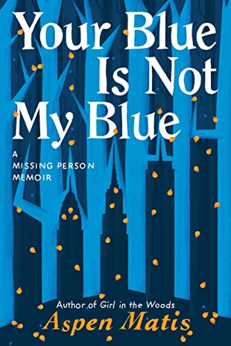 Your Blue Is Not My Blue: A Missing Person Memoir von Little a