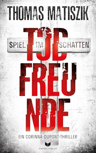 Todfreunde - Spiel im Schatten (Ein Corinna-Dupont-Thriller) von Empire-Verlag (Nova MD)