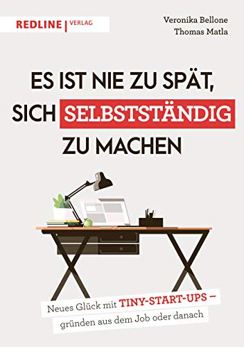 Es ist nie zu spät, sich selbstständig zu machen: Neues Glück mit Tiny Start-ups – gründen aus dem Job oder danach Es ist nie zu spät, sich selbstständig zu machen: Neues Glück mit Tiny Start-ups – gründen aus dem Job oder danach