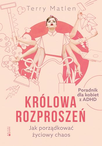 Królowa rozproszeń: Jak porządkować życiowy chaos Poradnik dla kobiet z ADHD von Mando