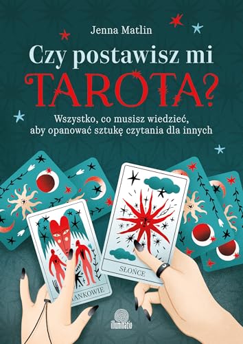 Czy postawisz mi tarota?: Wszystko, co musisz wiedzieć, aby opanować sztukę czytania dla innych von Illuminatio