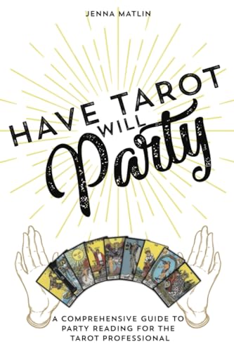 Have Tarot Will Party: A Comprehensive Guide to Party Reading for the Tarot Professional von Independently published