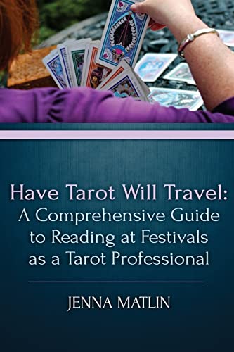 Have Tarot Will Travel: A Comprehensive Guide to Reading at Festivals as a Tarot von CREATESPACE